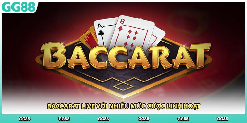 Baccarat live với nhiều mức cược linh hoạt