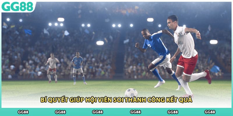 Bí quyết giúp hội viên soi thành công kết quả