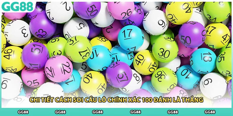 Chi tiết cách soi cầu lô chính xác 100 đánh là thắng
