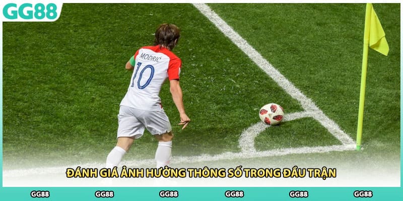 Đánh giá ảnh hưởng thông số trong đầu trận
