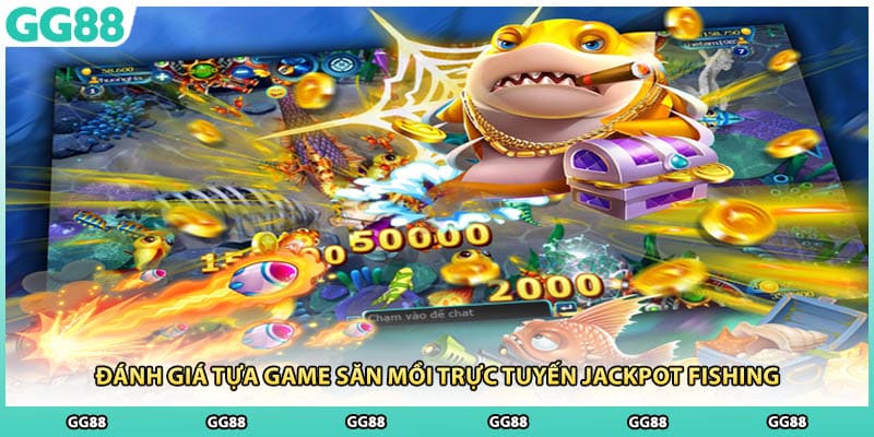 Đánh giá tựa game săn mồi trực tuyến Jackpot Fishing