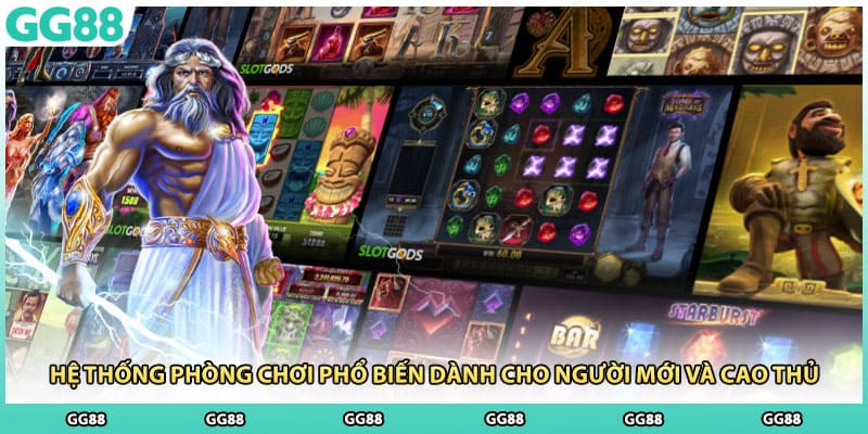 Hệ thống phòng chơi phổ biến dành cho người mới và cao thủ