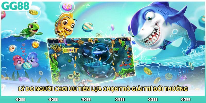 Lý do người chơi ưu tiên lựa chọn trò giải trí đổi thưởng