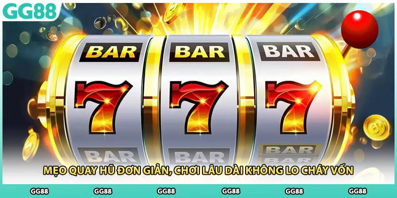 Mẹo Quay Hũ Đơn Giản, Chơi Lâu Dài Không Lo Cháy Vốn