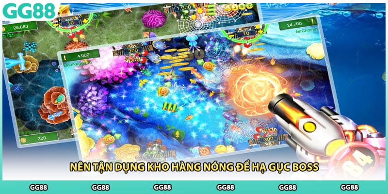 Nên tận dụng kho hàng nóng để hạ gục boss