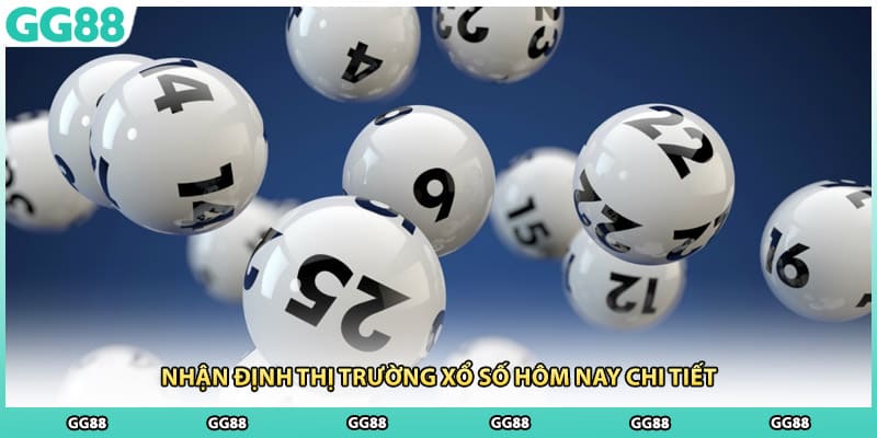 Nhận định thị trường xổ số hôm nay chi tiết