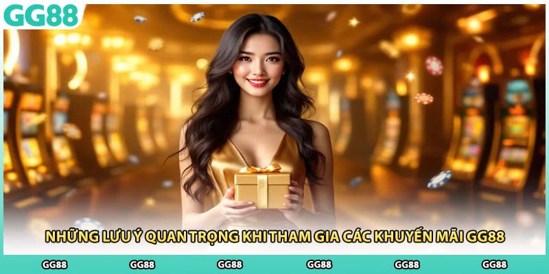 Những lưu ý quan trọng khi tham gia các khuyến mãi GG28