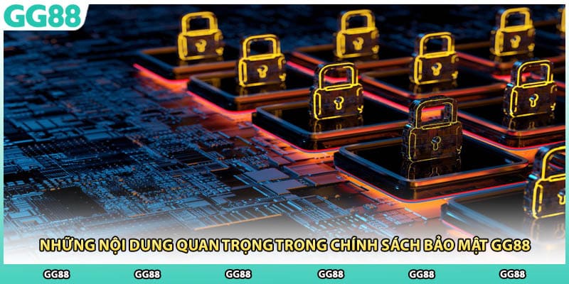 Những nội dung quan trọng trong chính sách bảo mật GG28