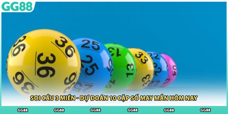Soi Cầu 3 Miền - Dự Đoán 10 Cặp Số May Mắn Hôm Nay