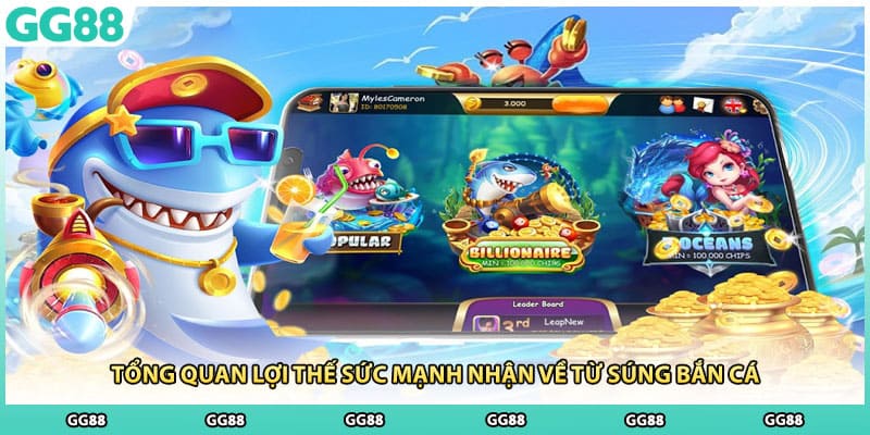 Tổng quan lợi thế sức mạnh nhận về từ súng bắn cá