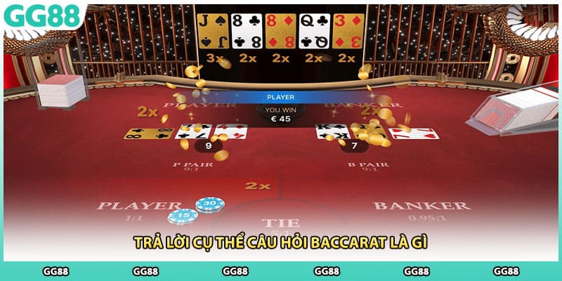Trả lời cụ thể câu hỏi baccarat là gì